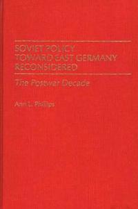 Soviet Policy Toward East Germany Reconsidered