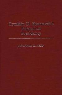 Franklin D. Roosevelt's Rhetorical Presidency