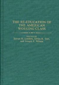 The Re-education of the American Working Class
