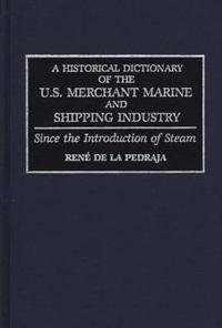 A Historical Dictionary of the U.S. Merchant Marine and Shipping Industry