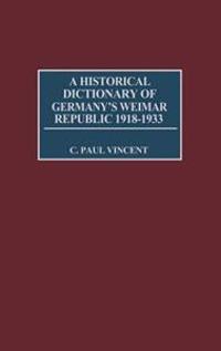 A Historical Dictionary of Germany's Weimar Republic, 1918-1933