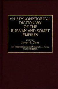 An Ethnohistorical Dictionary of the Russian and Soviet Empires