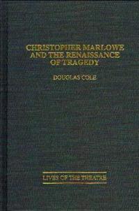 Christopher Marlowe and the Renaissance of Tragedy