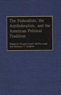 The Federalists, the Antifederalists, and the American Political Tradition