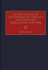 An Encyclopedic Dictionary of Conflict and Conflict Resolution, 1945-1996