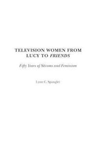 Television Women from Lucy to Friends