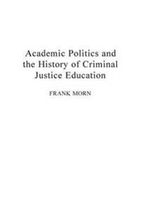 Academic Politics and the History of Criminal Justice Education