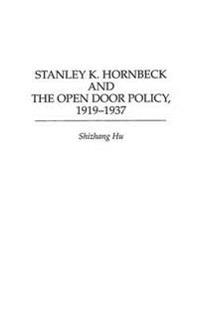 Stanley K. Hornbeck and the Open Door Policy, 1919-1937