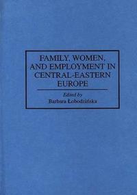Family, Women, and Employment in Central-Eastern Europe