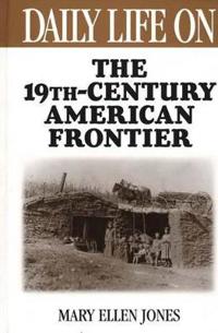 Bokomslag for "Daily Life on the Nineteenth Century American Frontier"