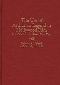 The Use of Arthurian Legend in Hollywood Film