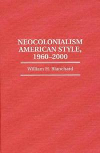 Neocolonialism American Style, 1960-2000