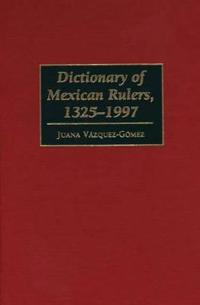 Dictionary of Mexican Rulers, 1325-1997