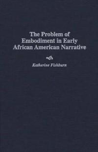 The Problem of Embodiment in Early African American Narrative