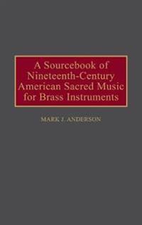 A Sourcebook of Nineteenth-Century American Sacred Music for Brass Instruments