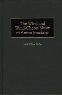 The Wind and Wind-Chorus Music of Anton Bruckner