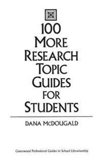 100 More Research Topic Guides for Students