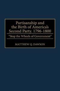 Partisanship and the Birth of America's Second Party, 1796-1800
