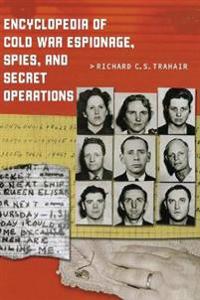 Encyclopedia of Cold War Espionage, Spies, and Secret Operations