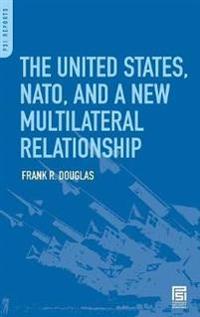 The United States, NATO, and a New Multilateral Relationship
