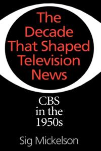 Decade That Shaped Television News