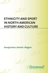 Ethnicity and Sport in North American History and Culture