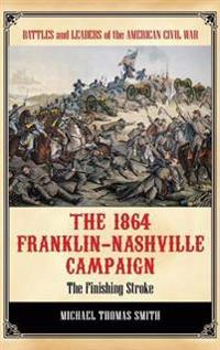 The 1864 Franklin-Nashville Campaign