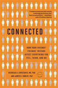 Connected: The Surprising Power of Our Social Networks and How They Shape Our Lives -- How Your Friends' Friends' Friends Affect Everything You Feel,