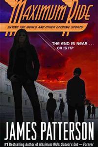 Saving the World and Other Extreme Sports: A Maximum Ride Novel