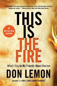 This Is the Fire: What I Say to My Friends about Racism