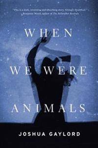 When We Were Animals