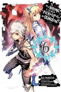 Is It Wrong to Try to Pick Up Girls in a Dungeon?, Vol. 6 (Manga)