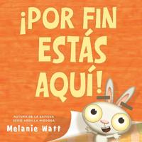 ¡Por fin estás aquí! (You're Finally Here!)