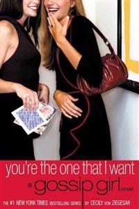 Gossip Girl: You're the One That I Want : A Gossip Girl Novel