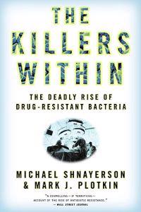 The Killers Within: The Deadly Rise of Drug-Resistant Bacteria