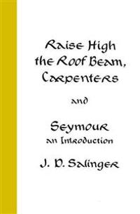 Bokomslag för "Raise High the Roof Beam, Carpenters and Seymour: An Introduction"