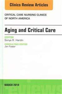 Aging and Critical Care, An Issue of Critical Care Nursing Clinics
