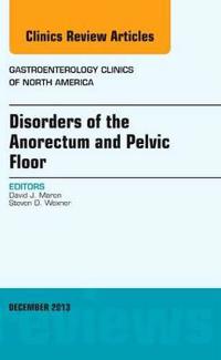 Disorders of the Anorectum and Pelvic Floor, An Issue of Gastroenterology Clinics