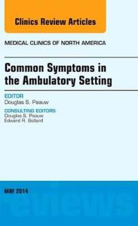 Common Symptoms in the Ambulatory Setting , An Issue of Medical Clinics