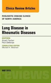 Lung Disease in Rheumatic Diseases, An Issue of Rheumatic Disease Clinics