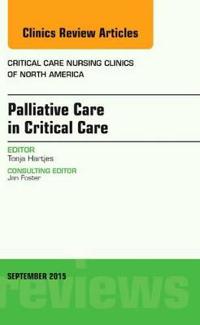 Palliative Care in Critical Care, An Issue of Critical Care Nursing Clinics of North America