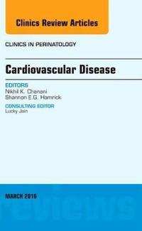 Cardiovascular Disease, An Issue of Clinics in Perinatology
