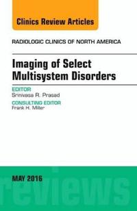 Imaging of Select Multisystem Disorders, An issue of Radiologic Clinics of North America