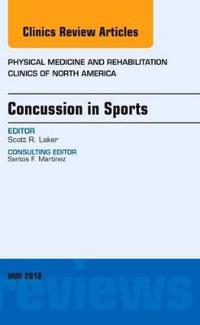 Concussion in Sports, An Issue of Physical Medicine and Rehabilitation Clinics of North America