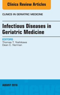 Infectious Diseases in Geriatric Medicine, An Issue of Clinics in Geriatric Medicine