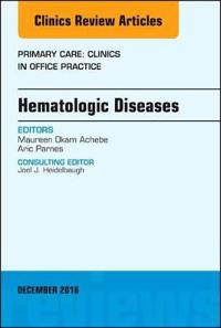 Hematologic Diseases, An Issue of Primary Care: Clinics in Office Practice