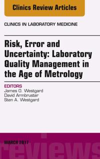 Risk, Error and Uncertainty: Laboratory Quality Management in the Age of Metrology, An Issue of the Clinics in Laboratory Medicine