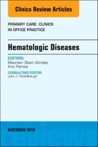 Hematologic Diseases, An Issue of Primary Care: Clinics in Office Practice