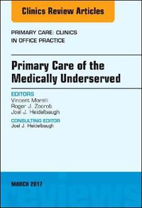 Primary Care of the Medically Underserved, An Issue of Primary Care: Clinics in Office Practice
