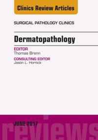 Dermatopathology, An Issue of Surgical Pathology Clinics